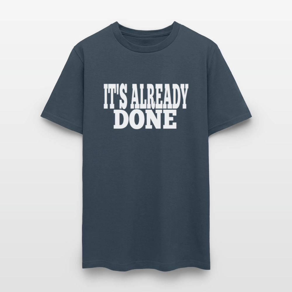 It's Already Done T-Shirt - blue dusk