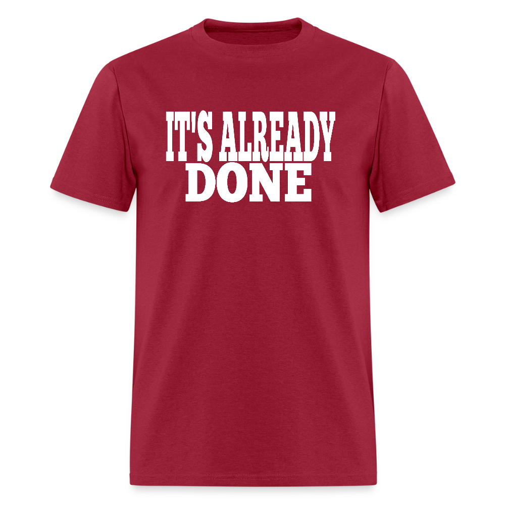 It's Already Done T-Shirt - dark red