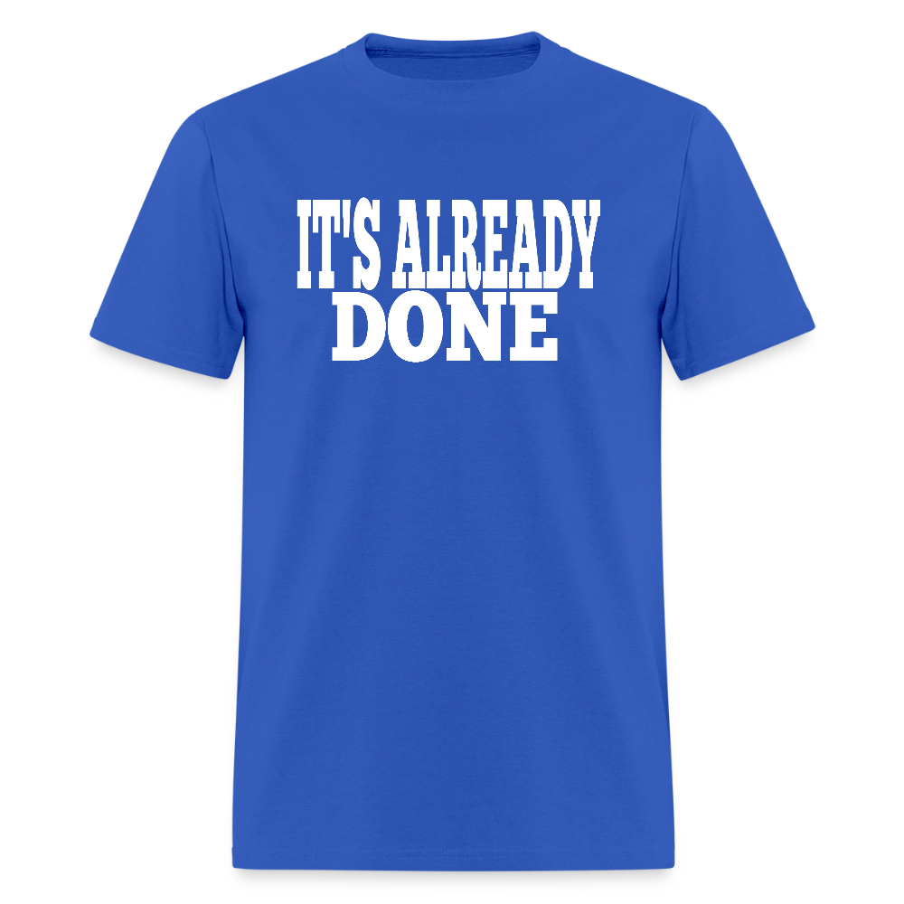It's Already Done T-Shirt - royal blue