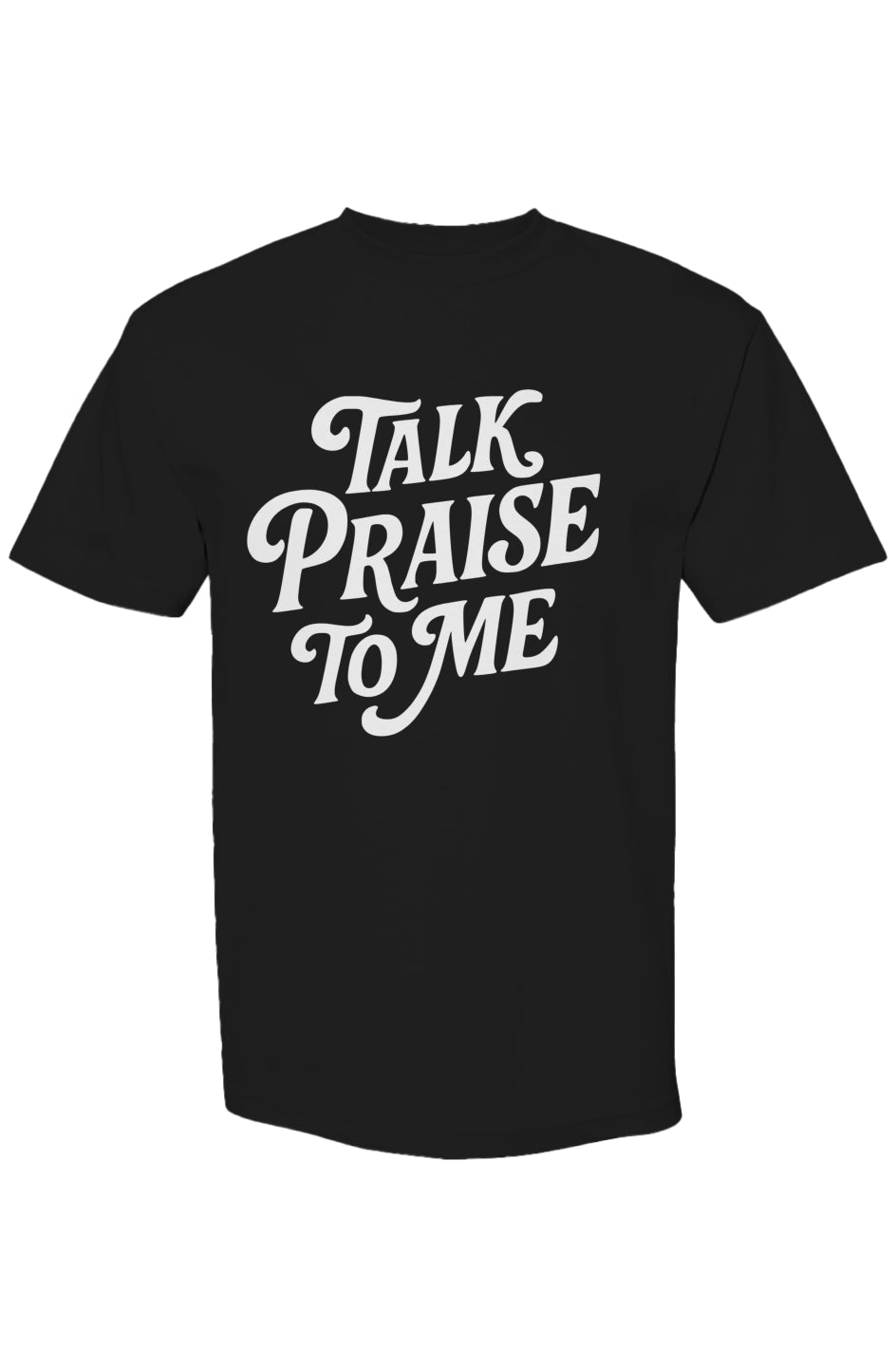 Talk Praise To Me Classic Streetwear T Shirt