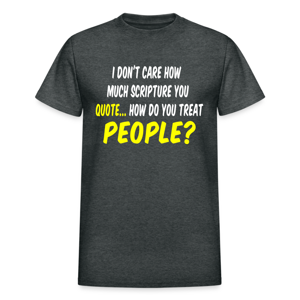 How Do You Treat People T-Shirt - deep heather