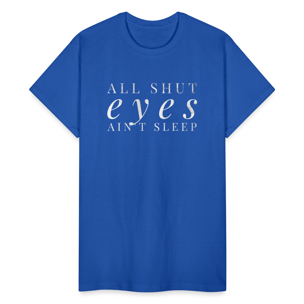 All Shut Eyes Ain't Sleep Unisex T-Shirt - royal blue