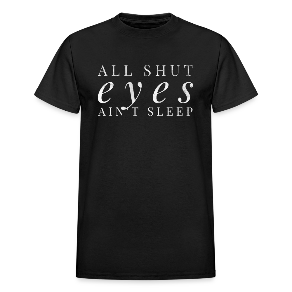 All Shut Eyes Ain't Sleep Unisex T-Shirt - black