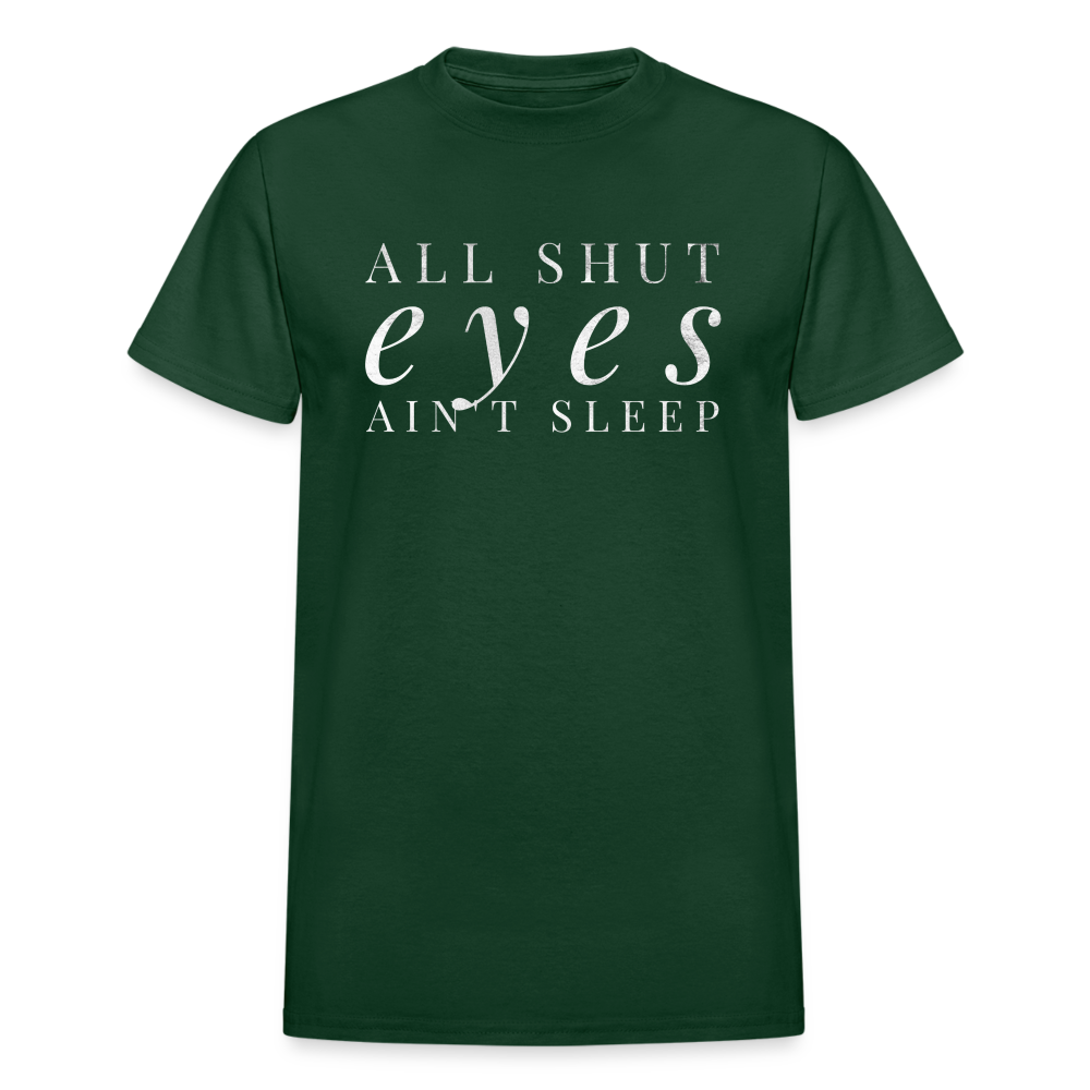 All Shut Eyes Ain't Sleep Unisex T-Shirt - forest green
