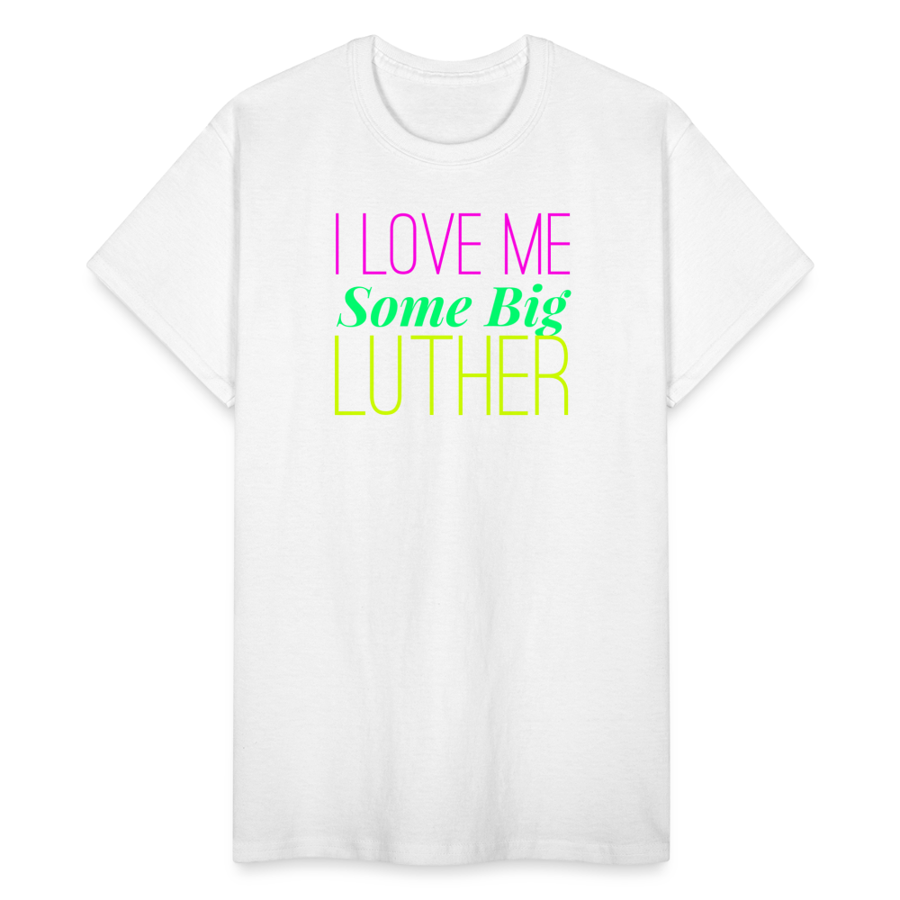 I Love Me Some Big Luther Unisex T-Shirt - white
