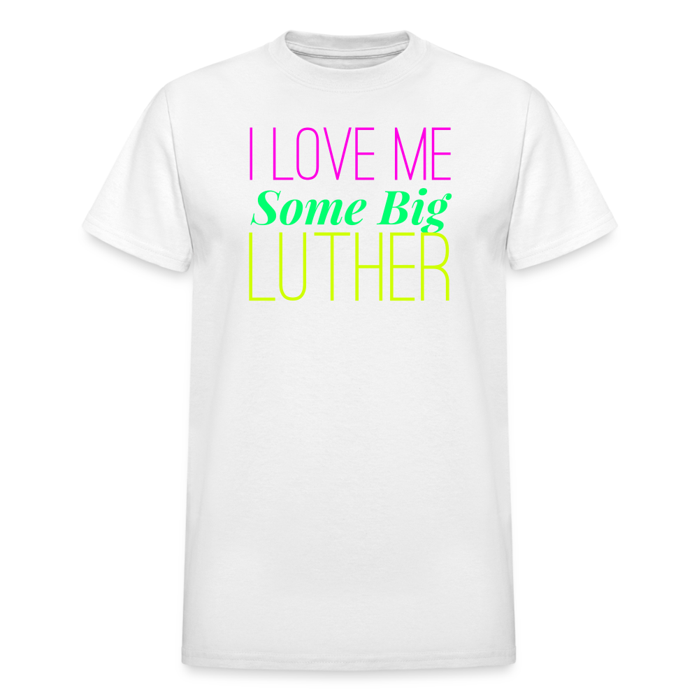 I Love Me Some Big Luther Unisex T-Shirt - white