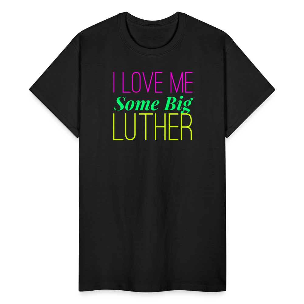 I Love Me Some Big Luther Unisex T-Shirt - black