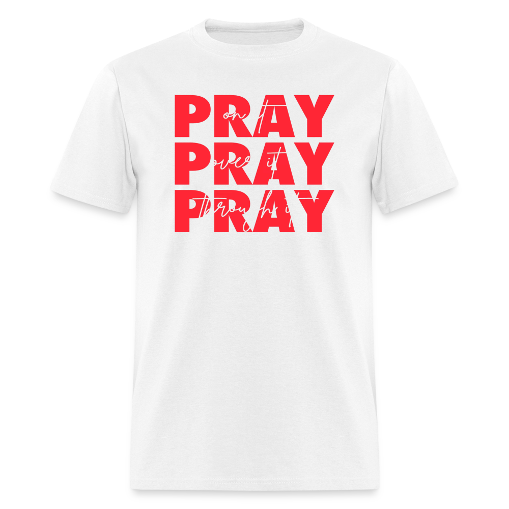 Pray On It, Pray Over It, Pray Through It Unisex T-Shirt - white