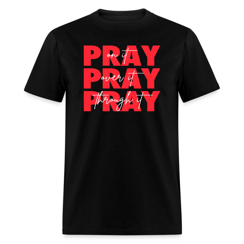 Pray On It, Pray Over It, Pray Through It Unisex T-Shirt - black