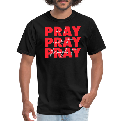 Pray On It, Pray Over It, Pray Through It Unisex T-Shirt - black