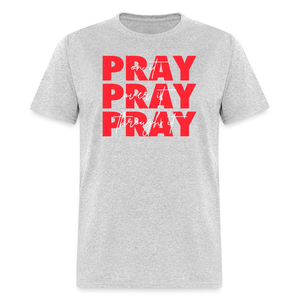 Pray On It, Pray Over It, Pray Through It Unisex T-Shirt - heather gray