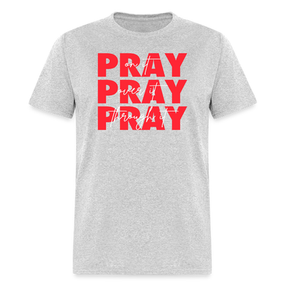 Pray On It, Pray Over It, Pray Through It Unisex T-Shirt - heather gray