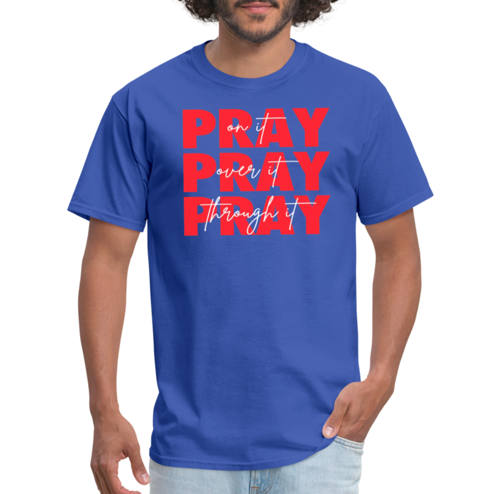 Pray On It, Pray Over It, Pray Through It Unisex T-Shirt - royal blue