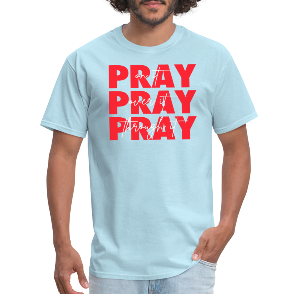 Pray On It, Pray Over It, Pray Through It Unisex T-Shirt - powder blue