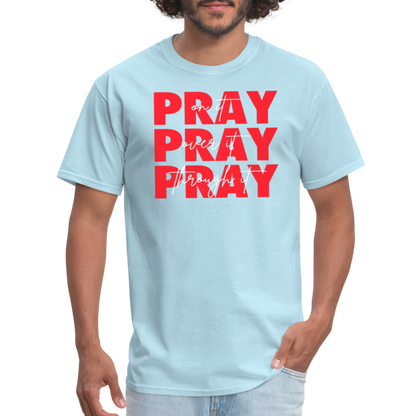 Pray On It, Pray Over It, Pray Through It Unisex T-Shirt - powder blue