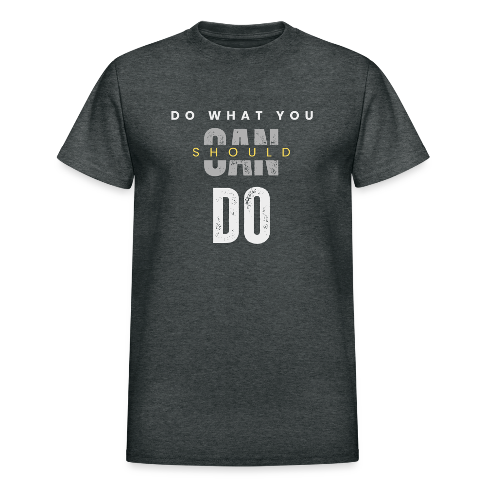 Do What You Should Do Unisex T-Shirt - deep heather