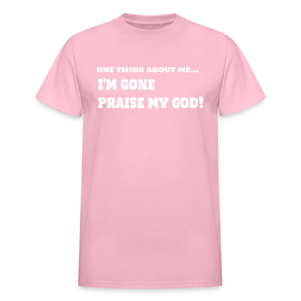 One Thing About Me I'm Gone Praise My God T-Shirt - light pink
