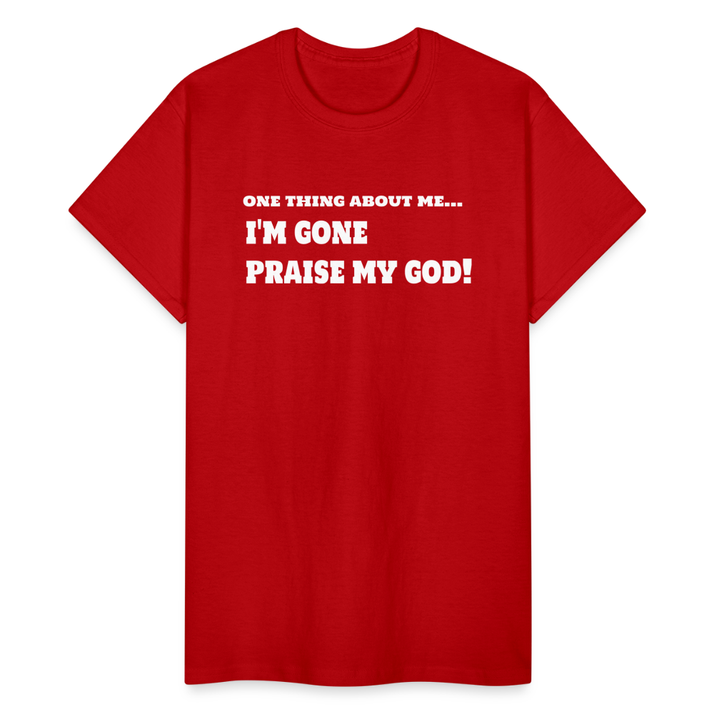 One Thing About Me I'm Gone Praise My God T-Shirt - red