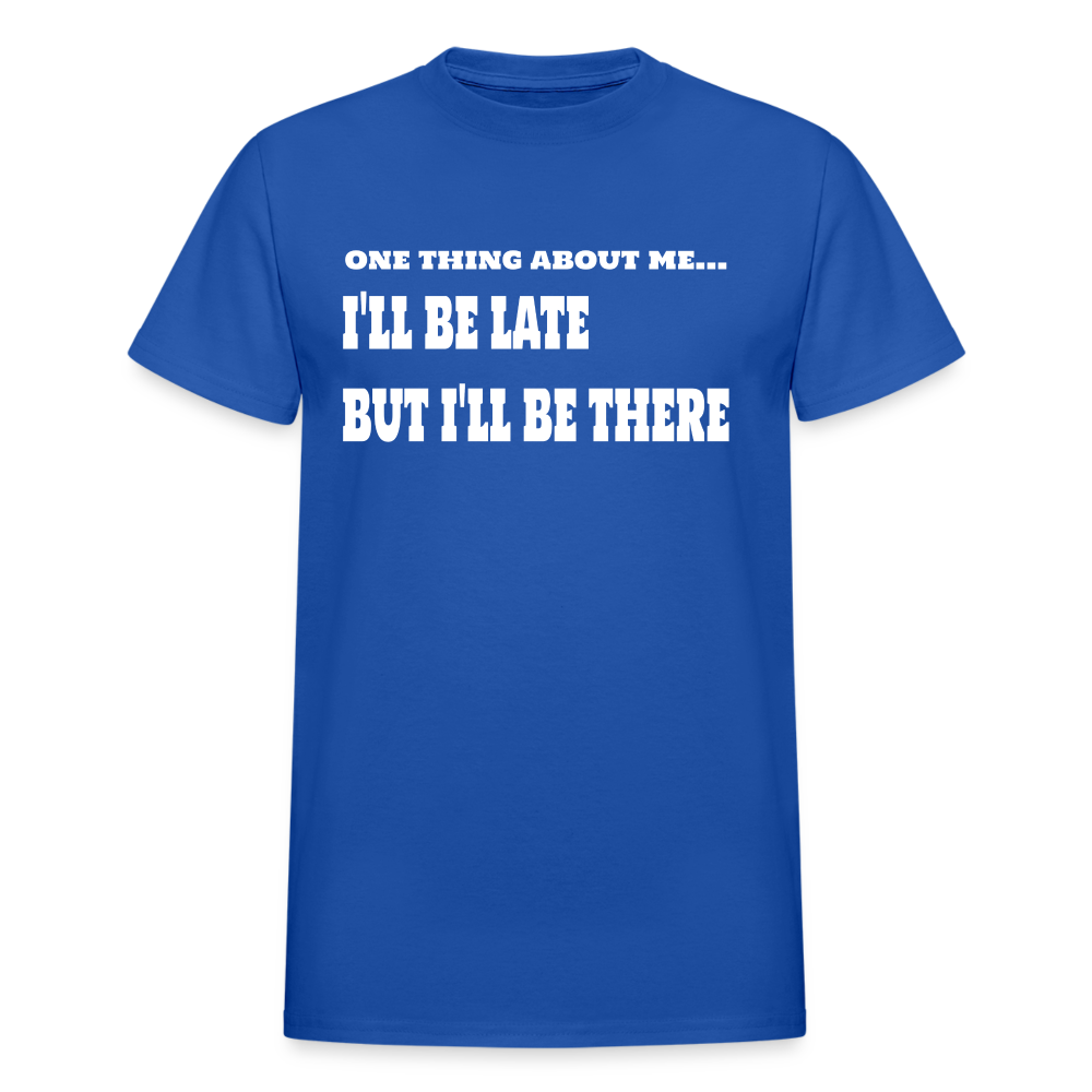 One Thing About Me I'll Be Late But I'll Be There T-Shirt - royal blue