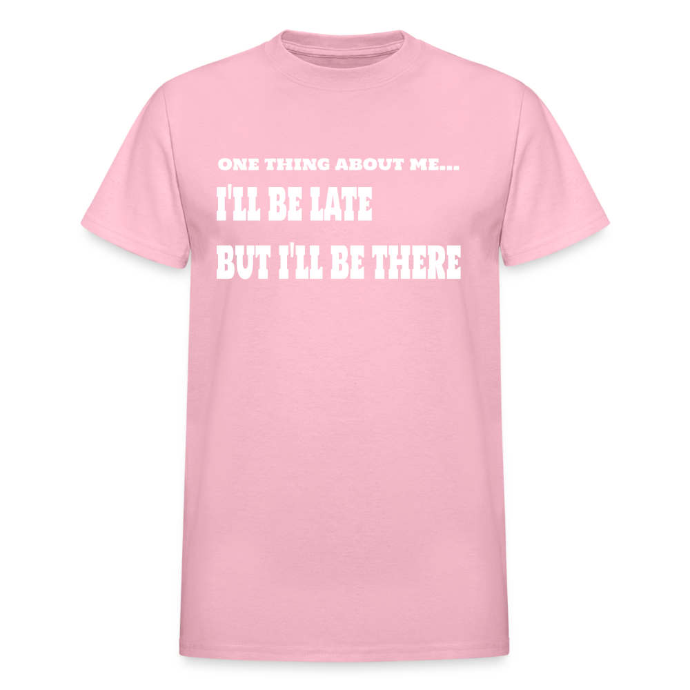 One Thing About Me I'll Be Late But I'll Be There T-Shirt - light pink