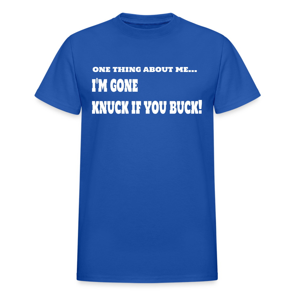 One Thing About Me I'm Gone Knuck If You Buck T-Shirt - royal blue