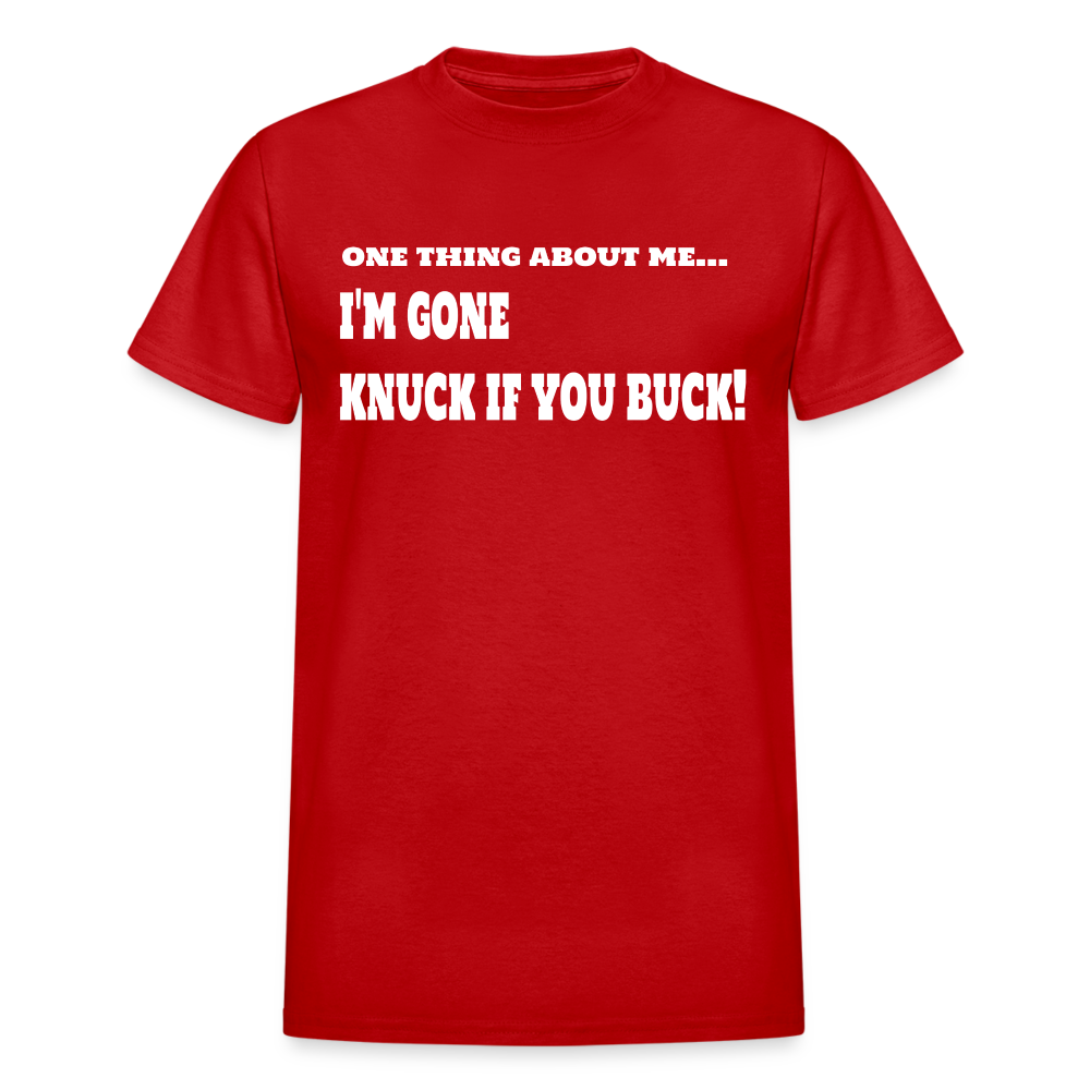 One Thing About Me I'm Gone Knuck If You Buck T-Shirt - red