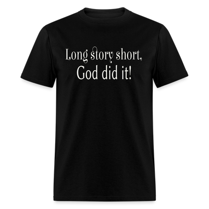 Long Story Short, God Did It Unisex T-Shirt - black