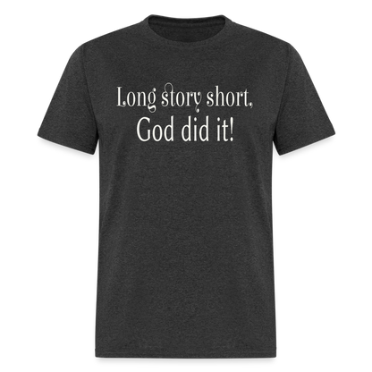 Long Story Short, God Did It Unisex T-Shirt - heather black