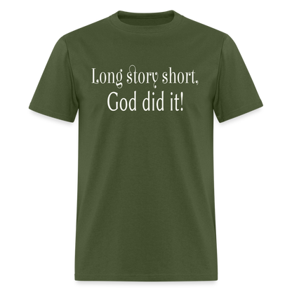 Long Story Short, God Did It Unisex T-Shirt - military green