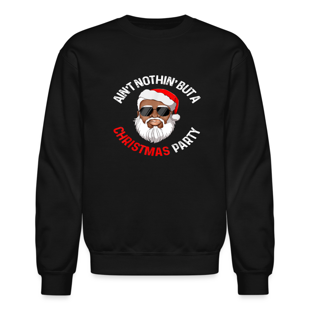 Ain't Nothin' But A Christmas Party Crewneck Sweatshirt - black