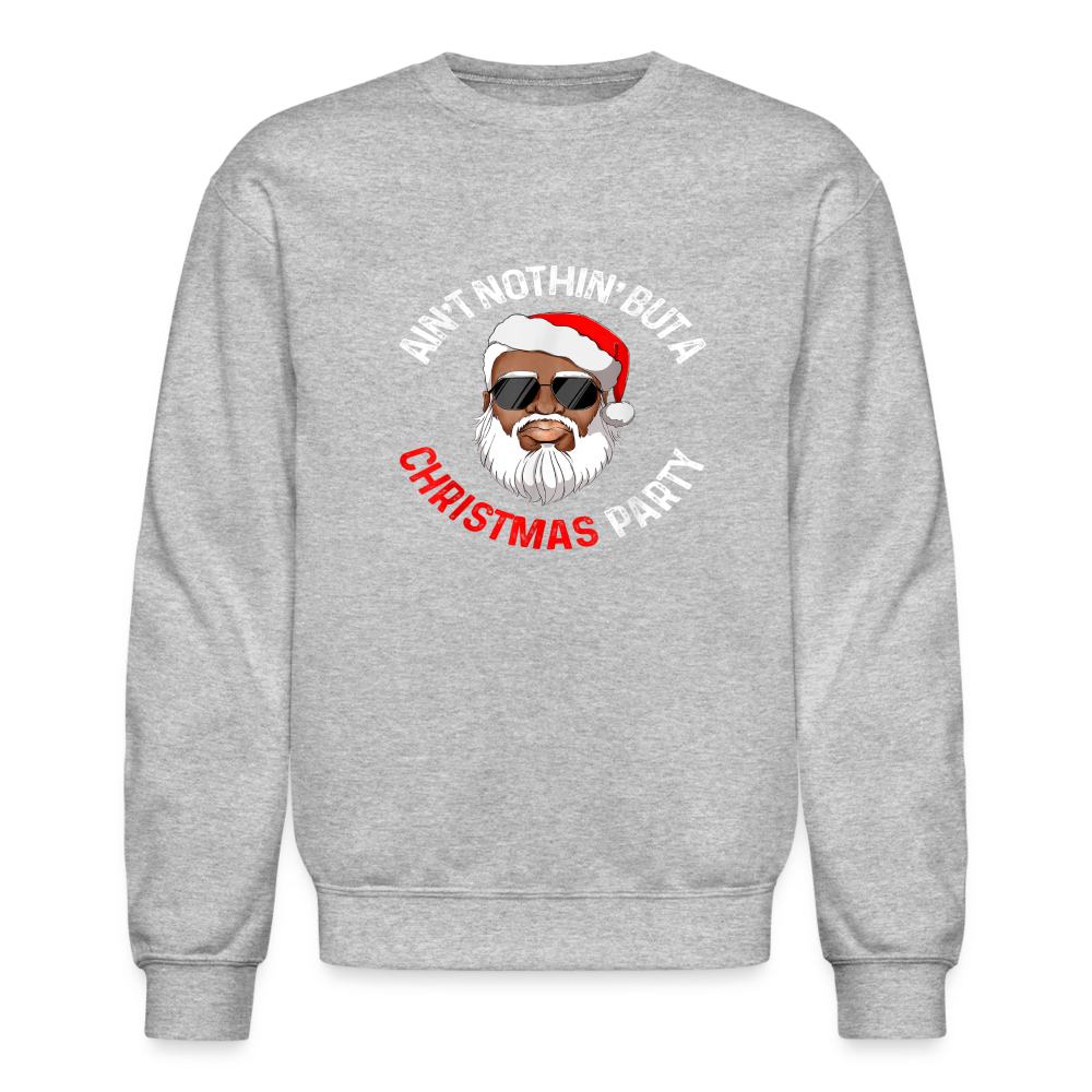 Ain't Nothin' But A Christmas Party Crewneck Sweatshirt - heather gray