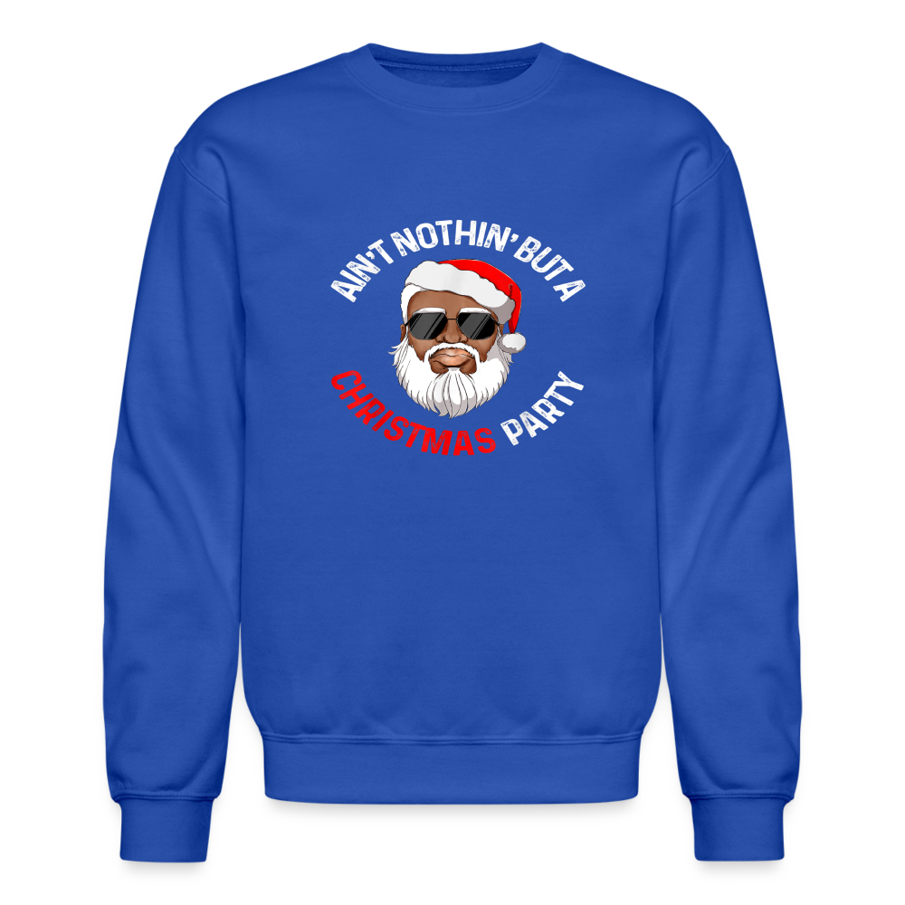 Ain't Nothin' But A Christmas Party Crewneck Sweatshirt - royal blue