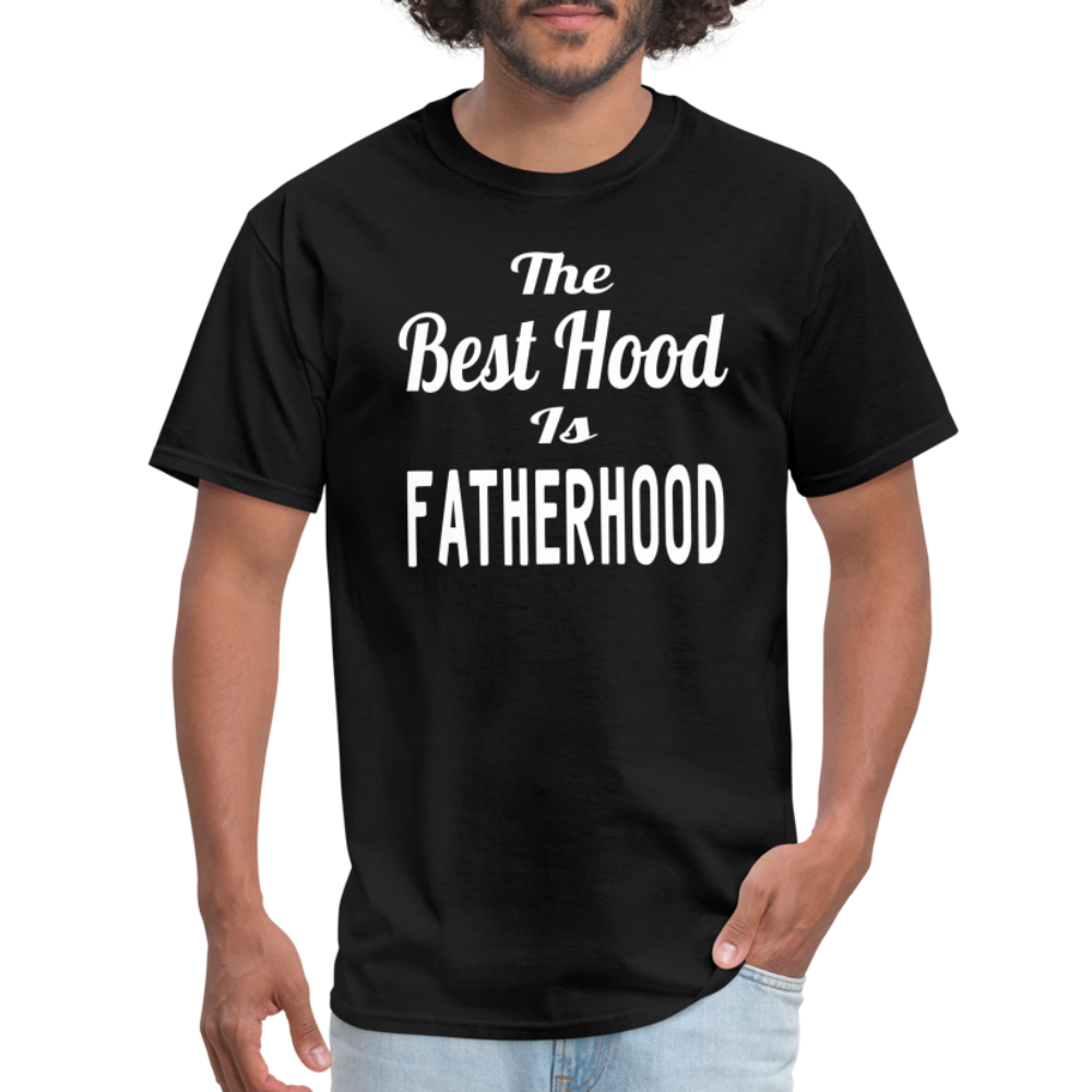 The Best Hood Is Fatherhood Unisex T-Shirt - black