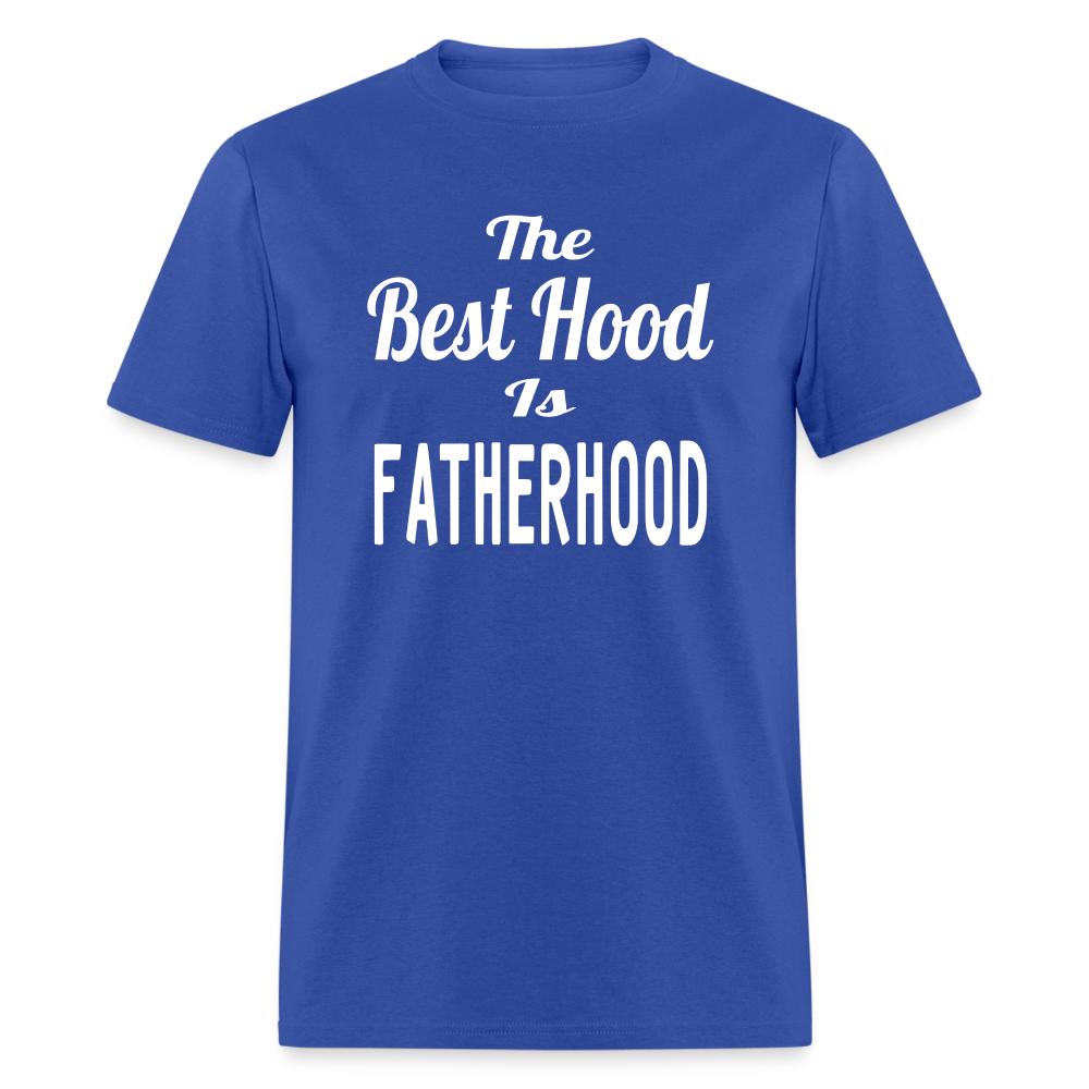 The Best Hood Is Fatherhood Unisex T-Shirt - royal blue