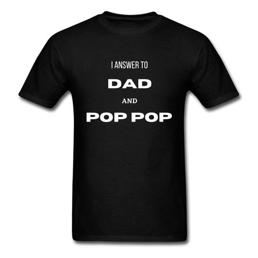 I Answer To Dad & Pop Pop - black