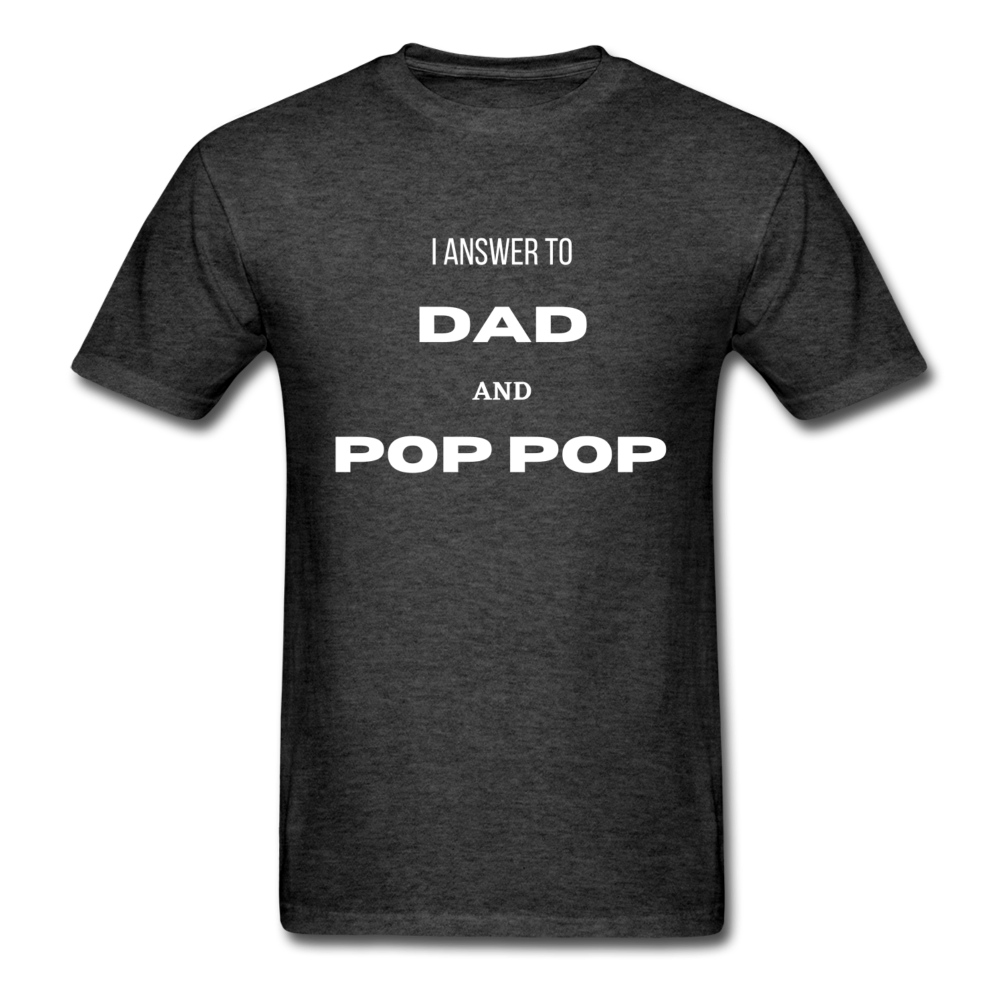 I Answer To Dad & Pop Pop - heather black