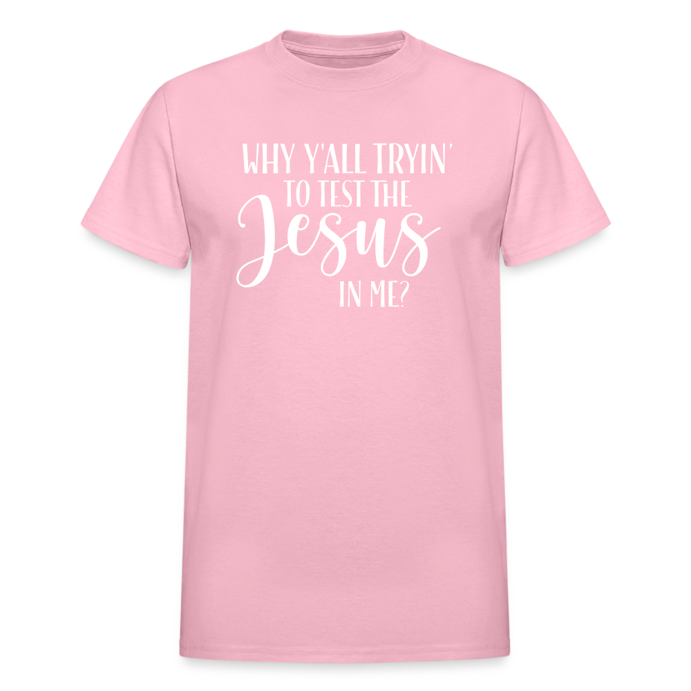 Why Y'all Tryin' The Jesus In Me Unisex T-Shirt - light pink
