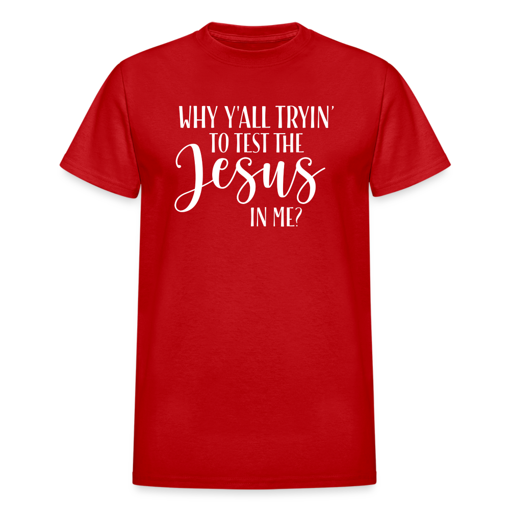 Why Y'all Tryin' The Jesus In Me Unisex T-Shirt - red