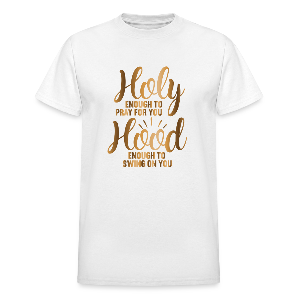 Holy Enough To Pray For You Hood Enough To Swing On You Funny Christian T-Shirt - white