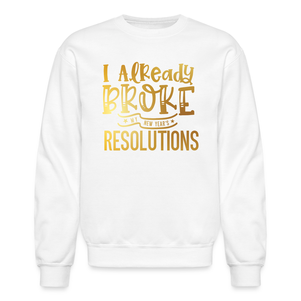 I Already Broke My Resolutions Unisex Crewneck Sweatshirt - white