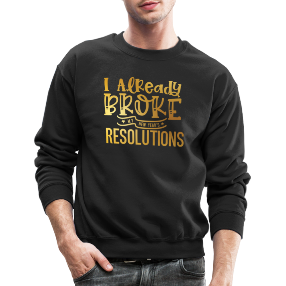I Already Broke My Resolutions Unisex Crewneck Sweatshirt - black