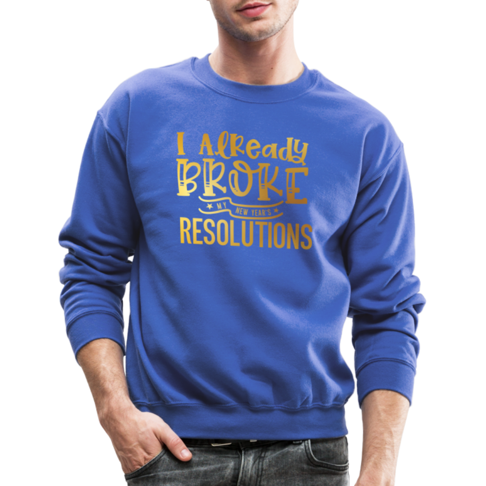 I Already Broke My Resolutions Unisex Crewneck Sweatshirt - royal blue