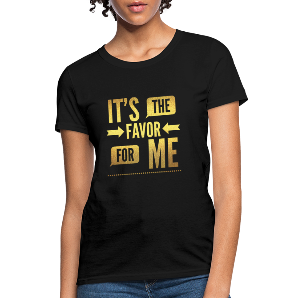 It's The Favor For Me Women's T-Shirt - black