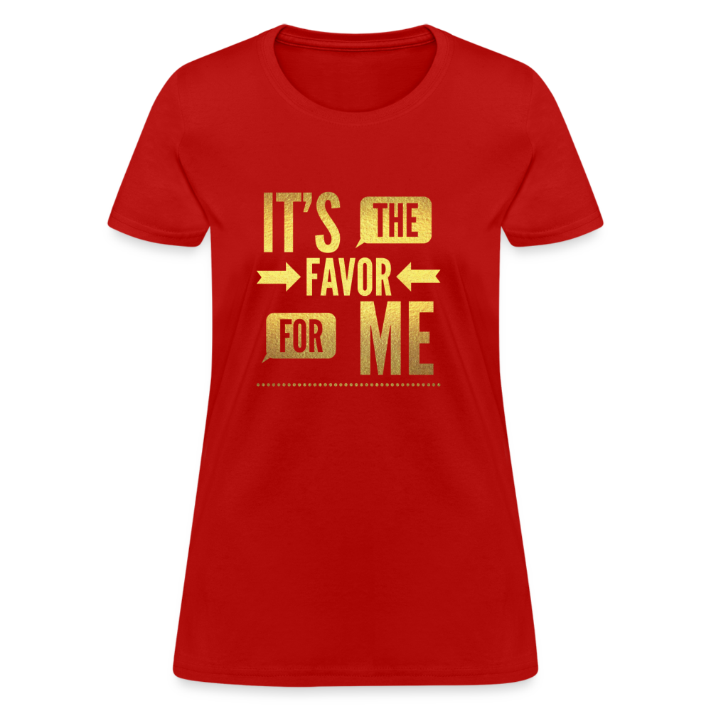 It's The Favor For Me Women's T-Shirt - red