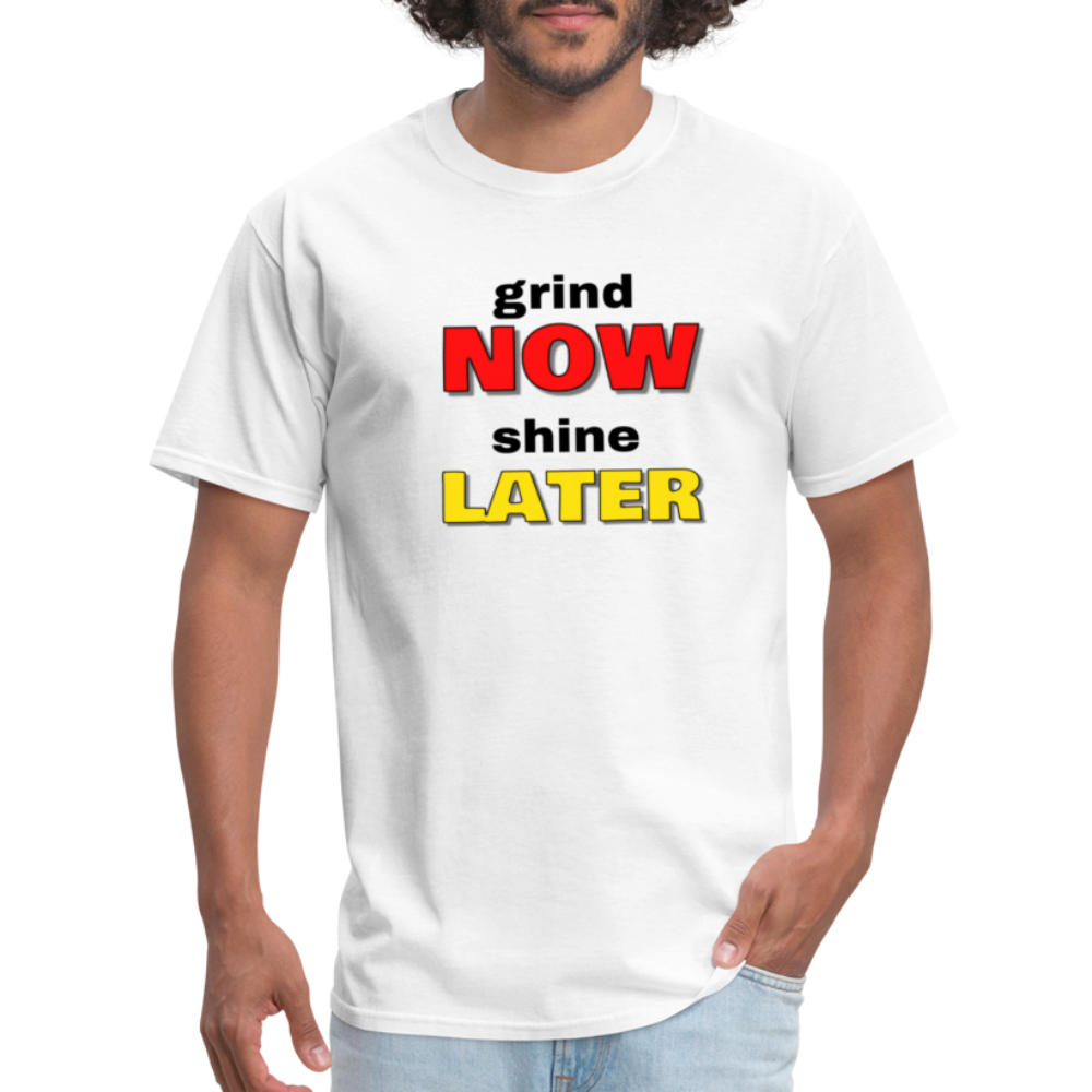 Grind Now Shine Later Unisex Classic T-Shirt - white