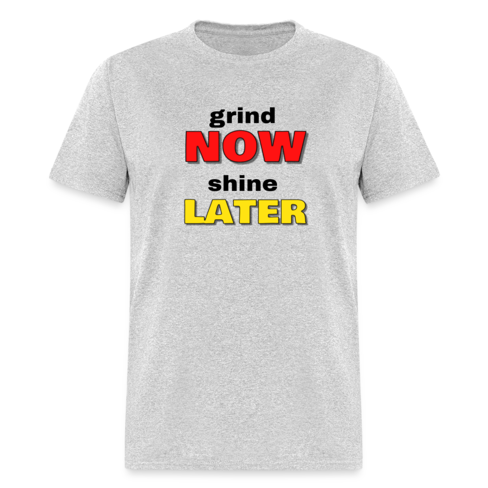 Grind Now Shine Later Unisex Classic T-Shirt - heather gray