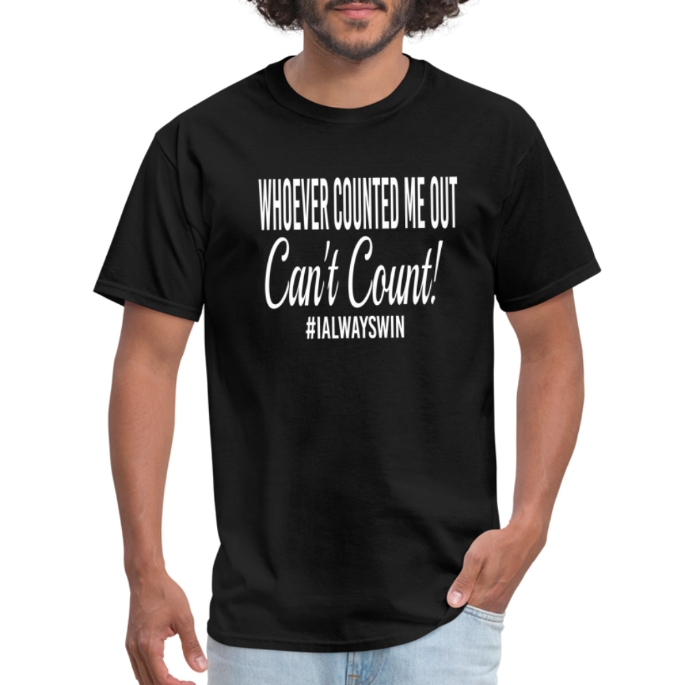 Whoever Counted Me Out, Can't Count! Unisex Classic T-Shirt - black