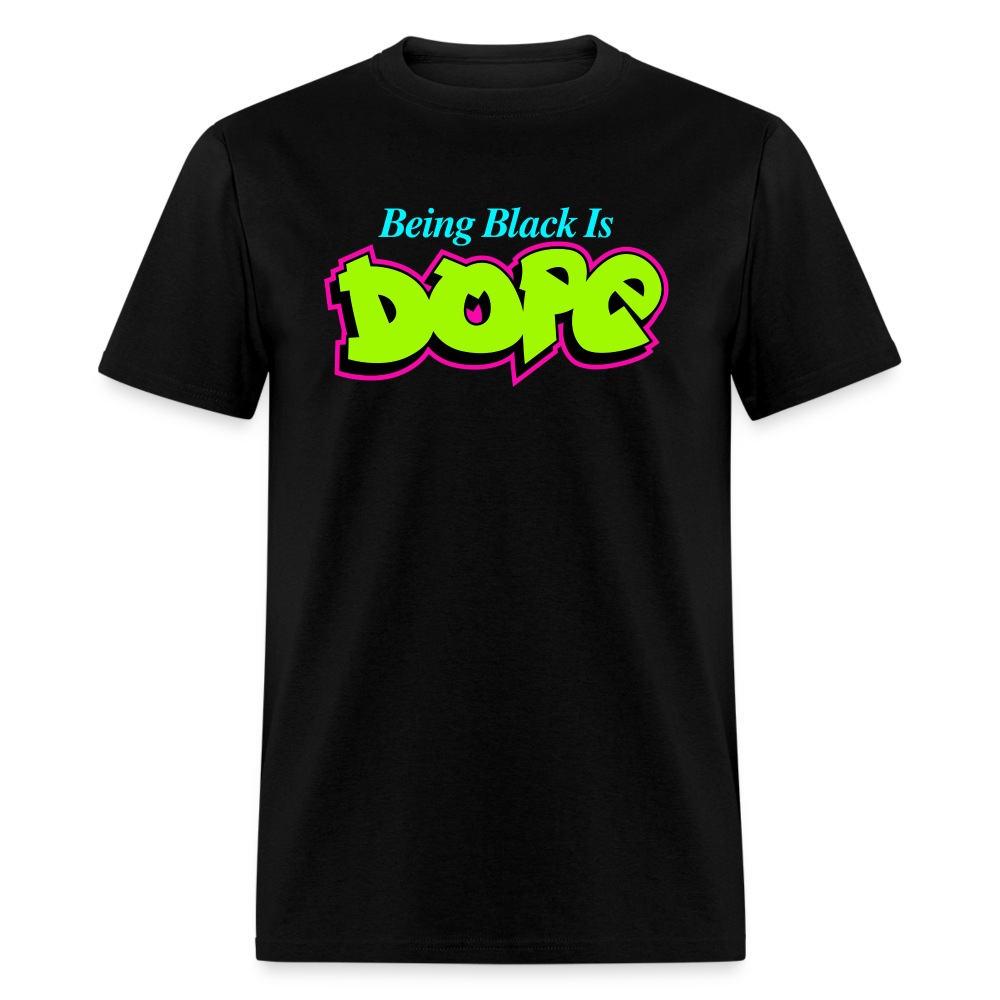Being Black Is Dope Unisex T-Shirt - black