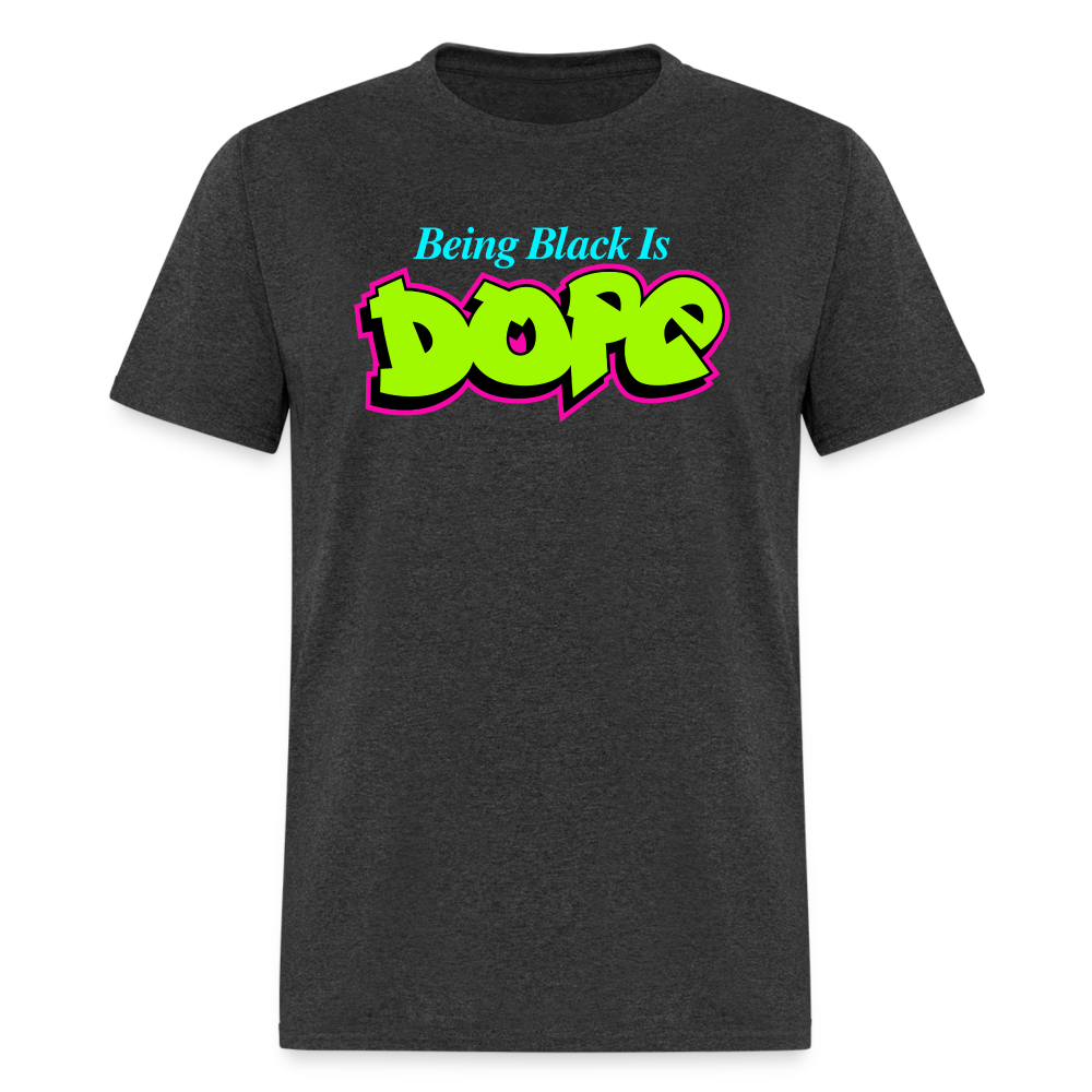 Being Black Is Dope Unisex T-Shirt - heather black