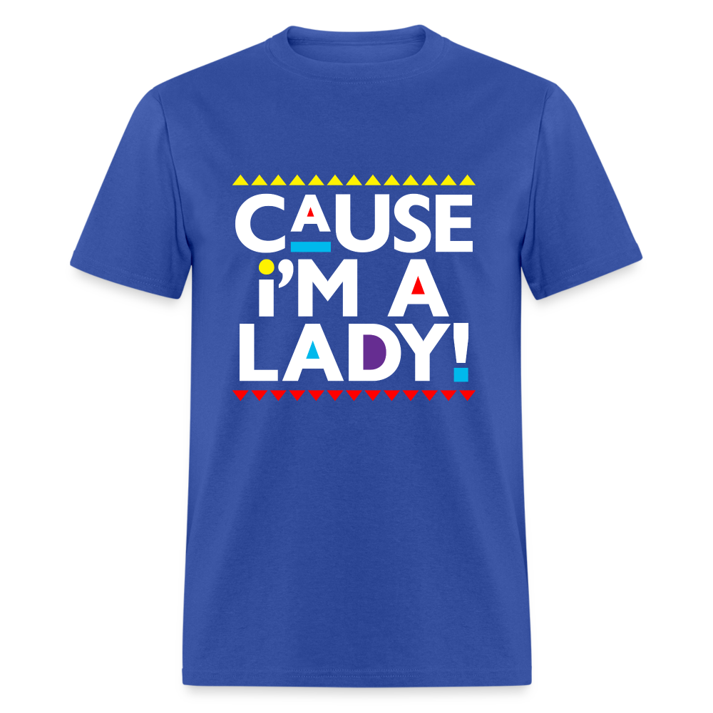 Cause I'm A Lady! T-Shirt - royal blue